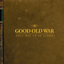 Good Old War - Only Way to Be Alone